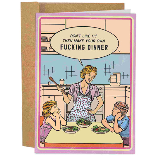 mother's day card saying that if you don't like the food, then make you own fucking dinner