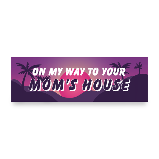 To Your Mom's House | Funny Car Magnet