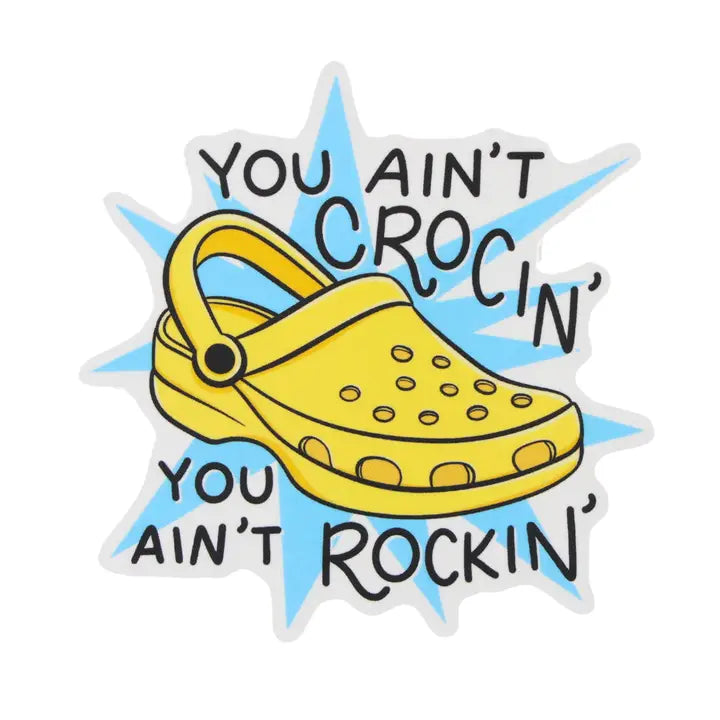 Sleazy Greetings funny Crocs vinyl sticker reading "You Ain't Crocin' You Ain't Rockin'" featuring a yellow clog illustration on waterproof die cut vinyl