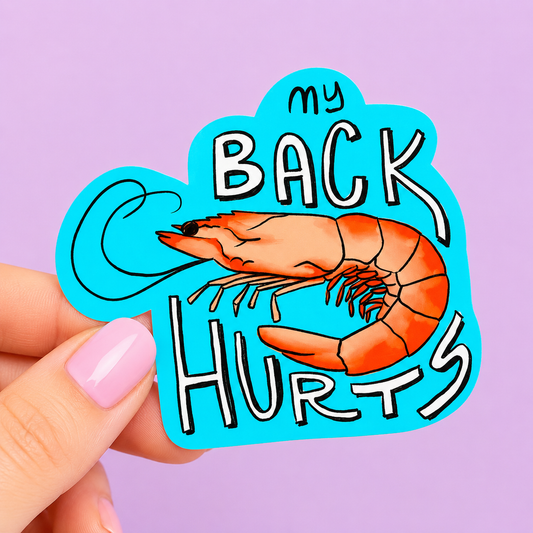 Sleazy Greetings funny die-cut vinyl sticker featuring a cartoon shrimp beside the phrase ‘My Back Hurts.’ Playful seafood pun sticker with relatable pain humor, bright bold colors, and goofy chaotic aesthetic.