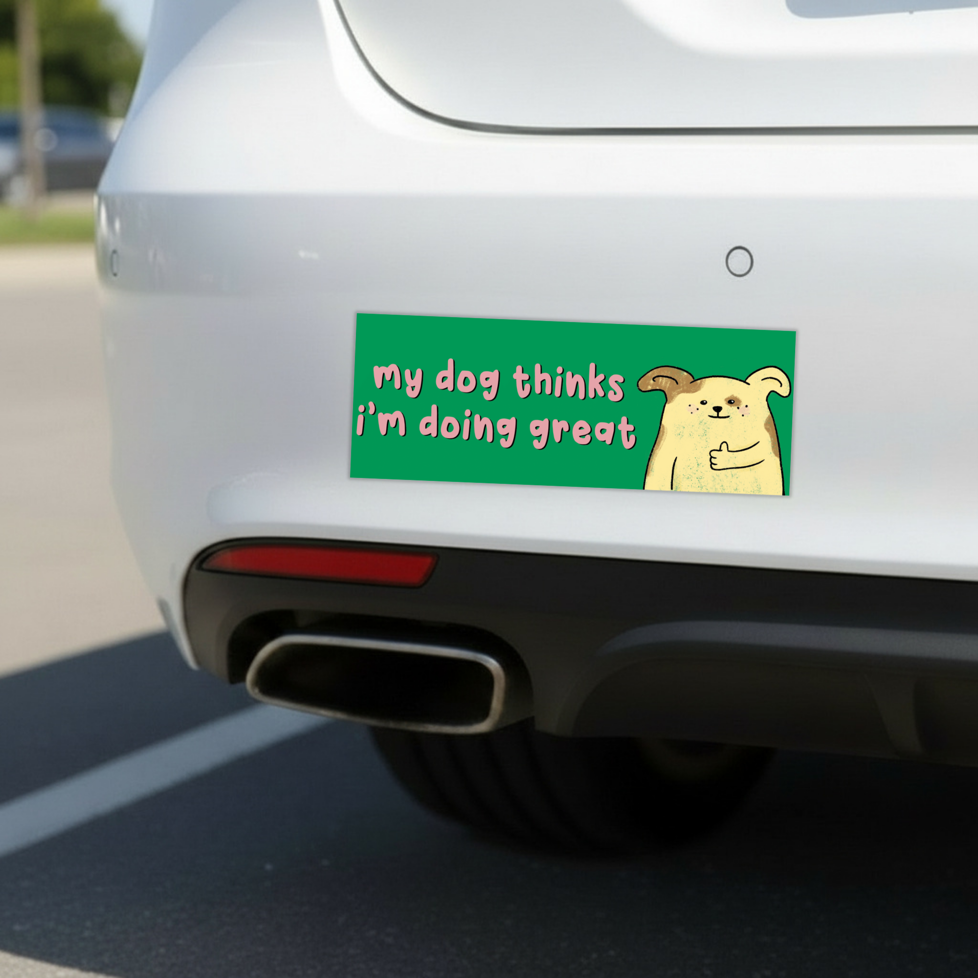 Sleazy Greetings funny bumper magnet displayed on the back of a white car featuring the phrase ‘My Dog Thinks I’m Doing Great’ alongside a cute cartoon dog giving a thumbs up on a bright green background. Humorous novelty car magnet with playful pet-owner humor and whimsical illustrated design shown in real-life automotive use.