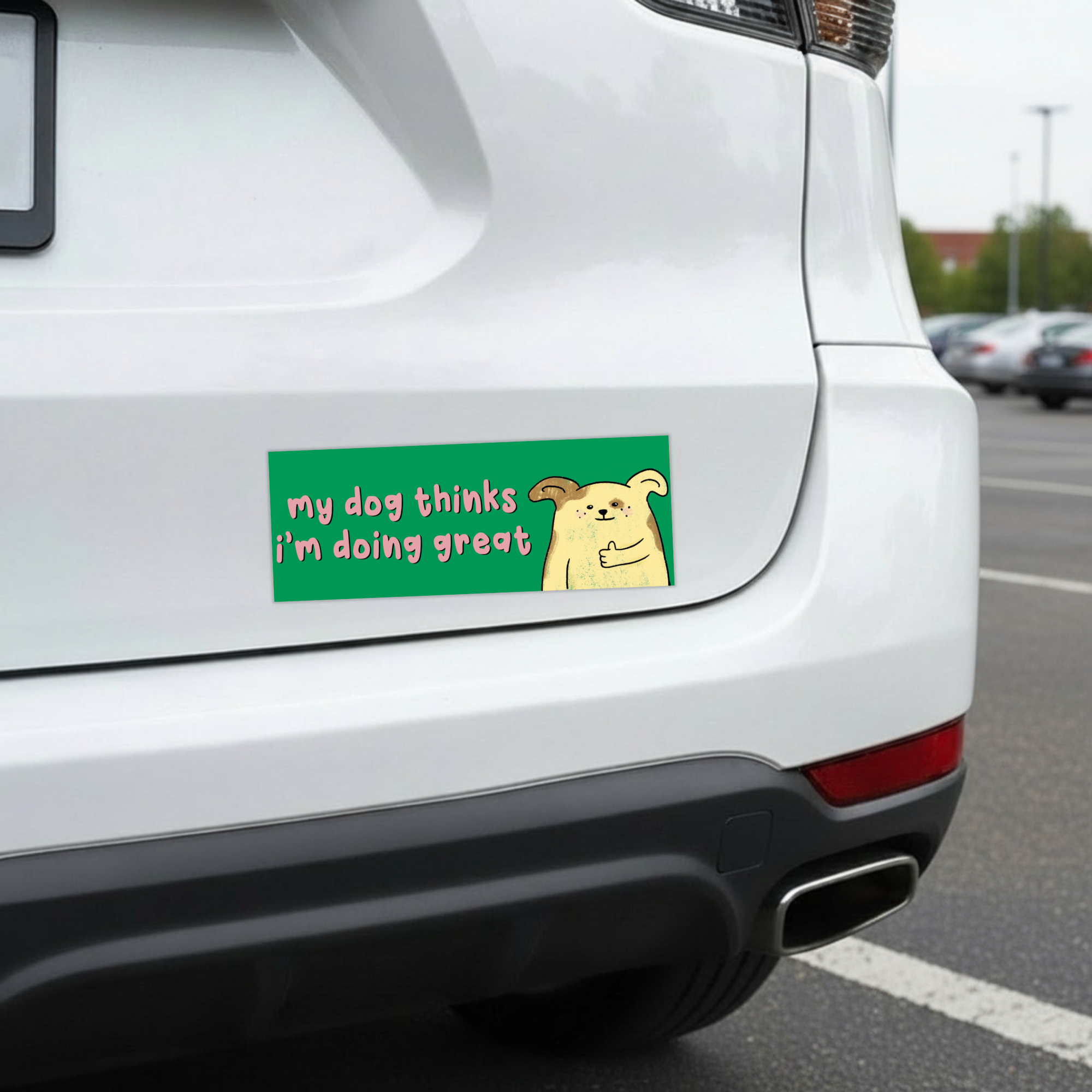 Sleazy Greetings funny bumper magnet displayed on the back of a white car featuring the phrase ‘My Dog Thinks I’m Doing Great’ alongside a cute cartoon dog giving a thumbs up on a bright green background. Humorous novelty car magnet with playful pet-owner humor and whimsical illustrated design shown in real-life automotive use.