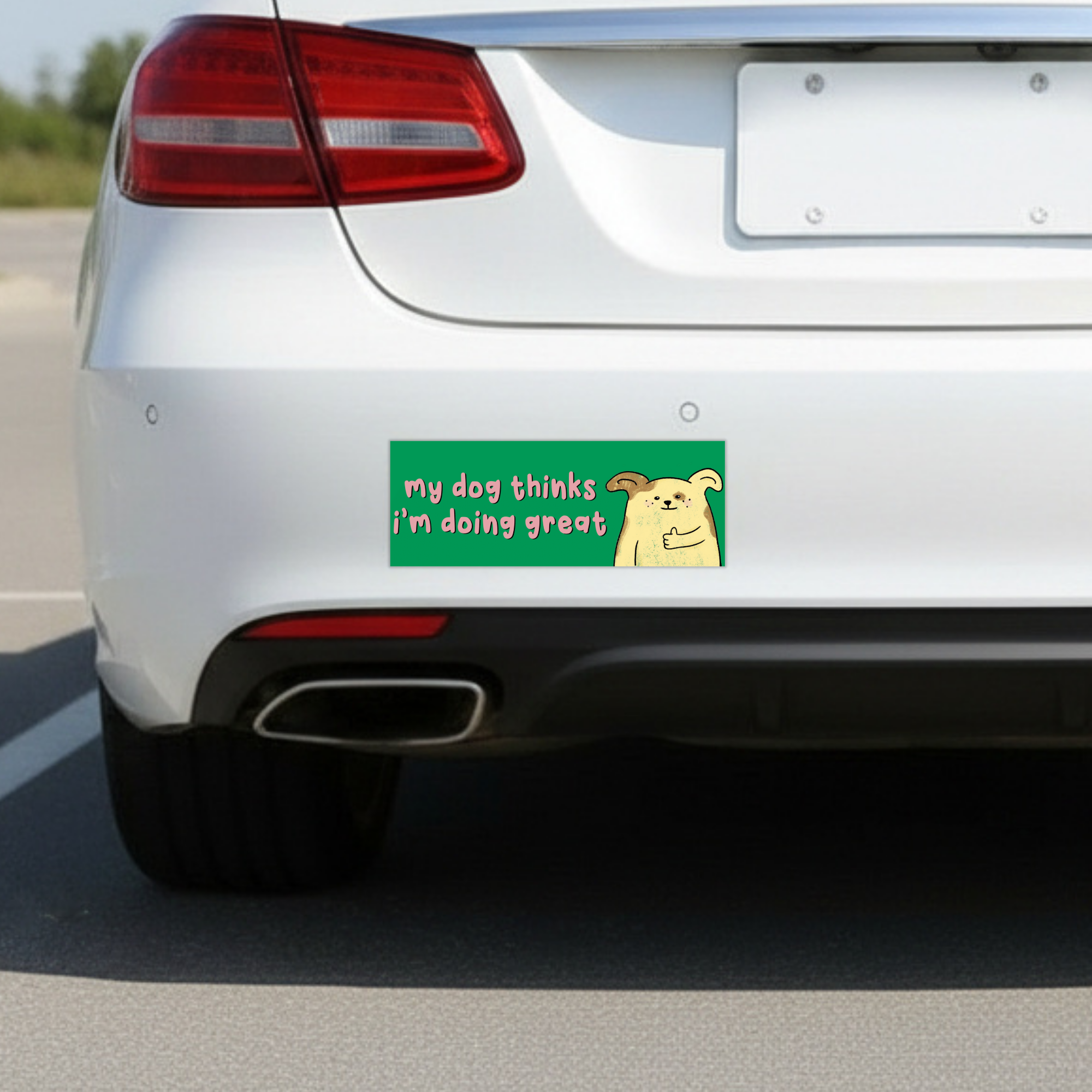 Sleazy Greetings funny bumper magnet displayed on the back of a white car featuring the phrase ‘My Dog Thinks I’m Doing Great’ alongside a cute cartoon dog giving a thumbs up on a bright green background. Humorous novelty car magnet with playful pet-owner humor and whimsical illustrated design shown in real-life automotive use.
