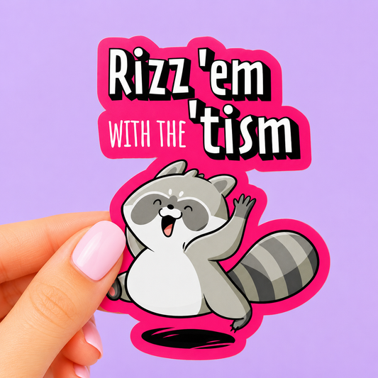 Sleazy Greetings funny die-cut vinyl sticker featuring a happy waving raccoon beside the phrase ‘Rizz ’em With the ’Tism.’ Meme-inspired sarcastic sticker with bright pink background, cute cartoon animal artwork, and chaotic internet humor aesthetic.