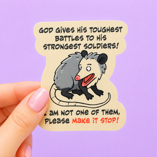 Sleazy Greetings funny die-cut vinyl sticker featuring a distressed cartoon possum beside the phrase ‘God Gives His Toughest Battles to His Strongest Soldiers! I Am Not One of Them, Please Make It Stop!’ Chaotic emotional support sticker with anxious humor, quirky animal artwork, and relatable overwhelmed aesthetic.
