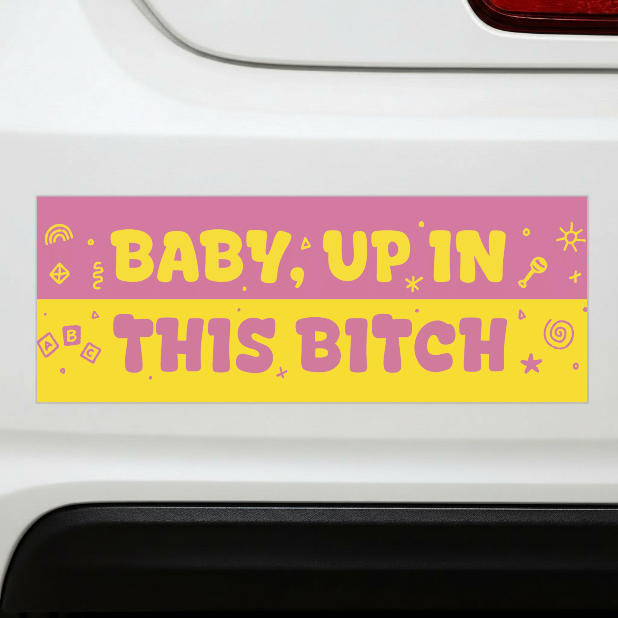 Baby, I'm Up In This Bitch | Funny Car Magnet
