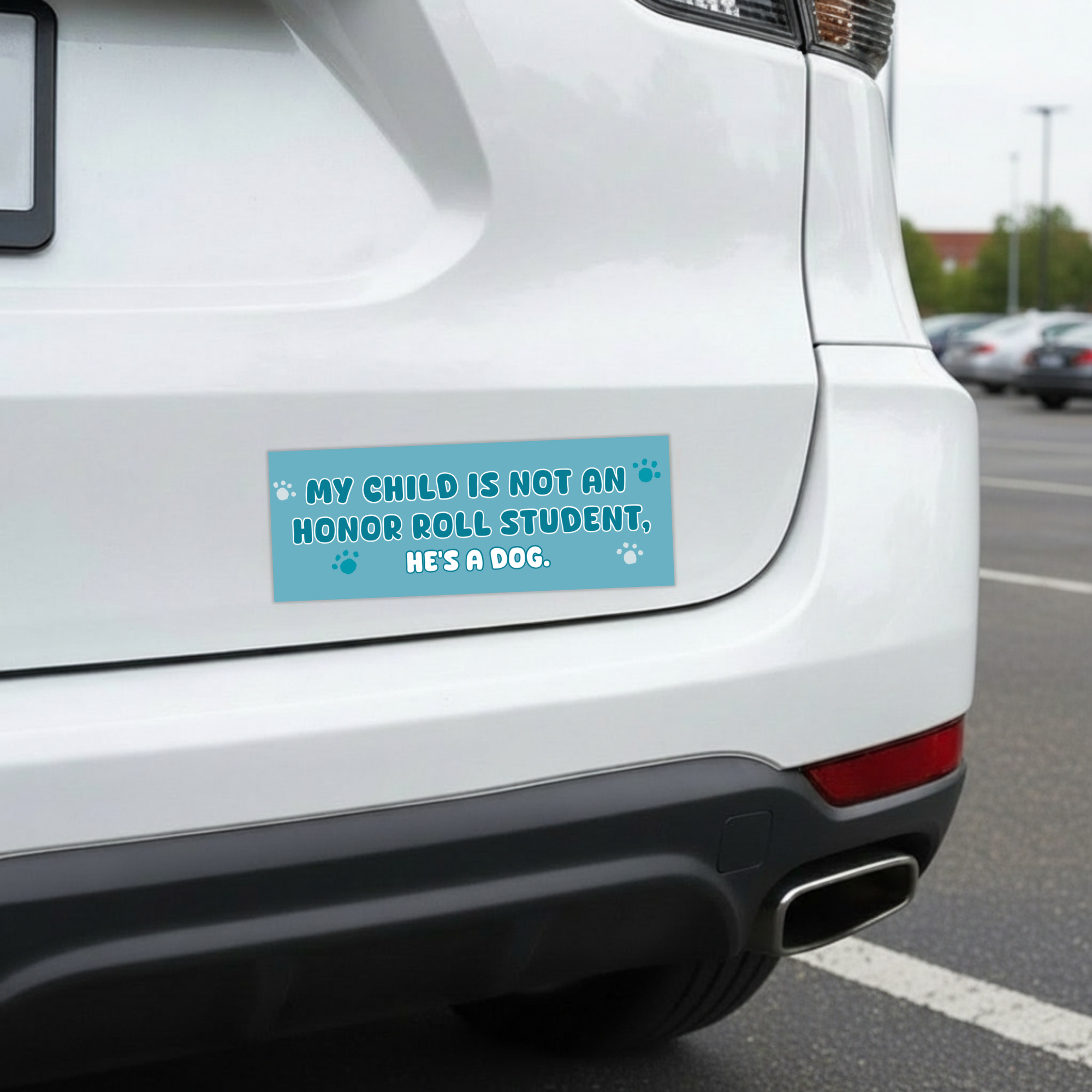 Sleazy Greetings funny bumper magnet displayed on the back of a white car, featuring the phrase ‘My Child Is Not An Honor Roll Student, He’s A Dog’ in playful white typography on a turquoise blue background with paw print accents. Humorous dog lover car magnet with cute pet-themed artwork and sarcastic parent humor aesthetic.