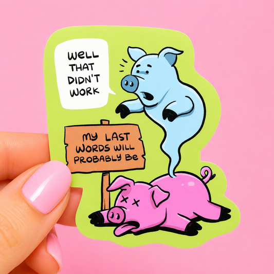 Sleazy Greetings funny die-cut vinyl sticker featuring a ghost pig floating above another pig with a sign reading ‘My Last Words Will Probably Be…’ and the phrase ‘Well That Didn’t Work.’ Dark farm animal humor sticker with absurd cartoon artwork and chaotic relatable energy.