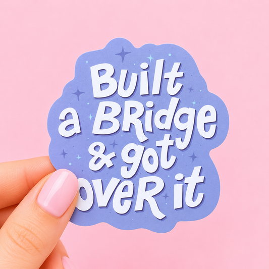Sleazy Greetings funny die-cut vinyl sticker featuring bold retro lettering that says ‘Built a Bridge & Got Over It.’ Chaotic motivational sticker with playful pastel aesthetics, aggressively unbothered energy, and peak sarcastic gremlin vibes.