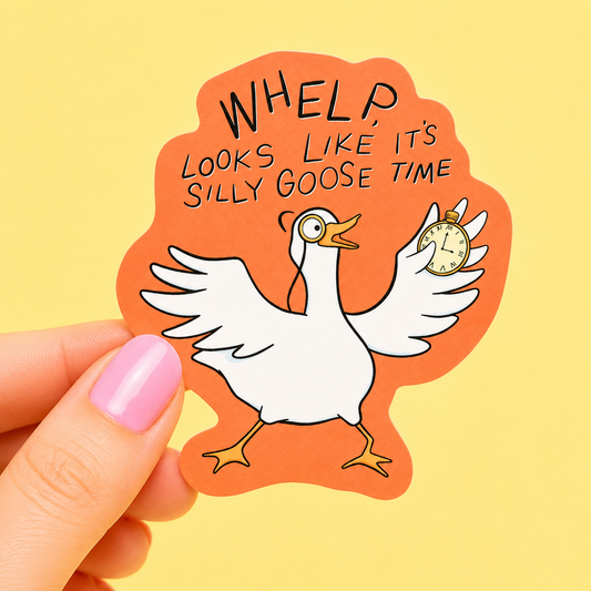 Whelp, Looks Like It s Silly Goose Time Funny Vinyl Sticker