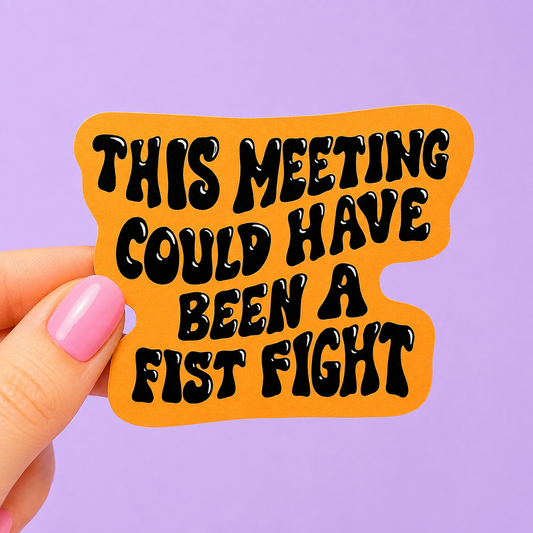 Sleazy Greetings funny die-cut vinyl sticker featuring the phrase ‘This Meeting Could Have Been a Fist Fight’ in bold retro bubble lettering. Sarcastic office humor sticker with chaotic workplace energy, groovy typography, and passive-aggressive corporate vibes.