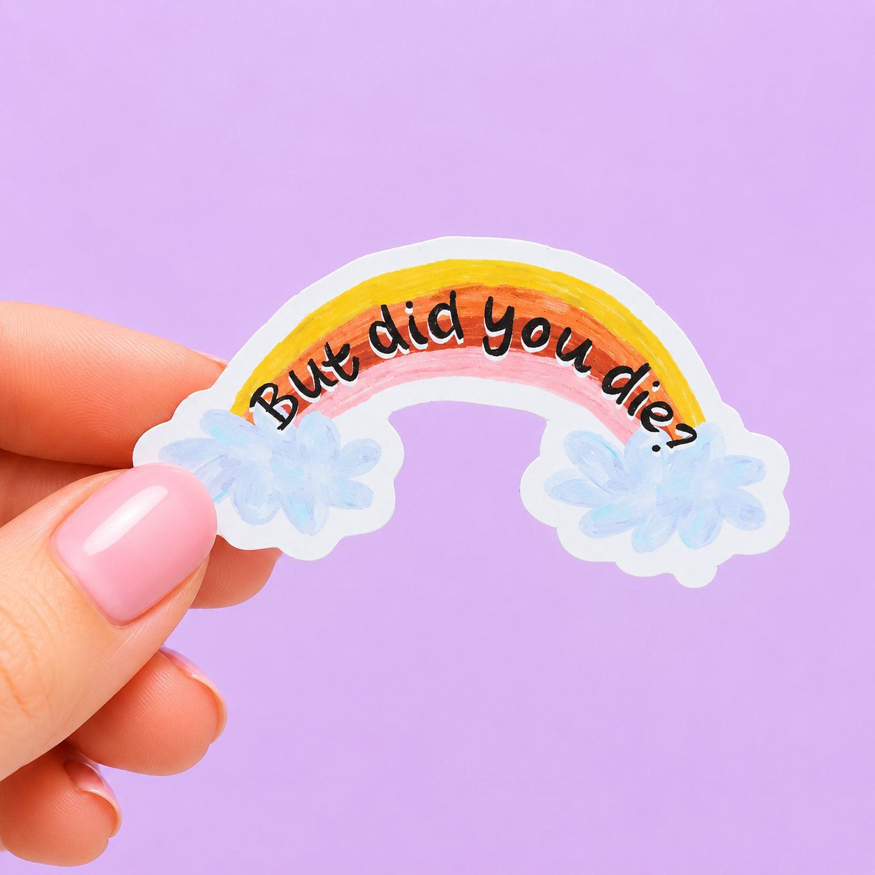 Sleazy Greetings funny die-cut vinyl sticker featuring a hand-painted rainbow beside the phrase ‘But Did You Die?’ Playful sarcastic sticker with chaotic motivational humor, soft pastel artwork, and emotionally resilient gremlin energy.