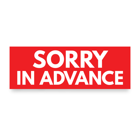 Sorry In Advance | Funny Car Magnet