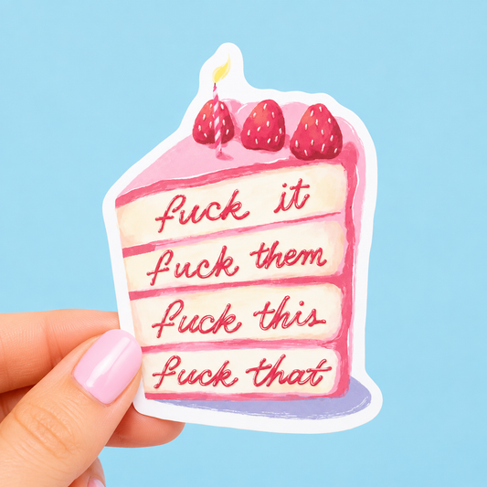 Sleazy Greetings funny die-cut vinyl sticker featuring a pastel strawberry cake slice with layers that say ‘Fuck It, Fuck Them, Fuck This, Fuck That.’ Chaotic dessert sticker with aggressively over-it energy, soft watercolor-style artwork, and emotionally exhausted gremlin vibes.
