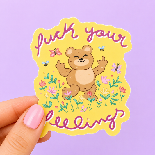 Sleazy Greetings funny die-cut vinyl sticker featuring a cheerful teddy bear flipping both middle fingers in a colorful flower field with the phrase ‘Fuck Your Feelings.’ Cute sarcastic sticker with pastel floral artwork, playful profanity, and chaotic sweet aesthetic.
