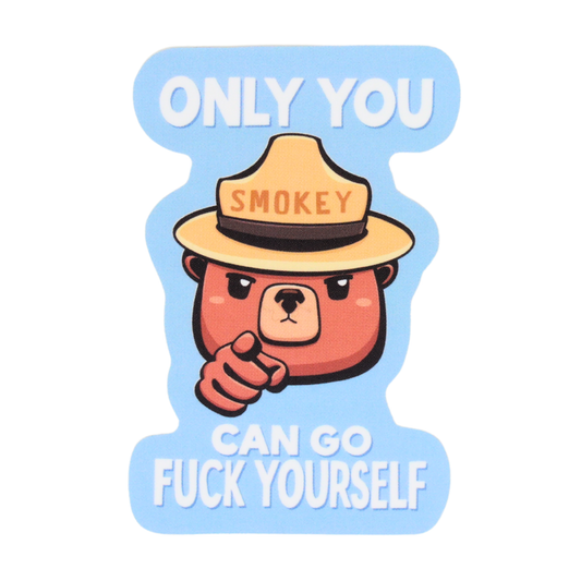 Only You Can Go Fuck Yourself - Funny Vinyl Sticker
