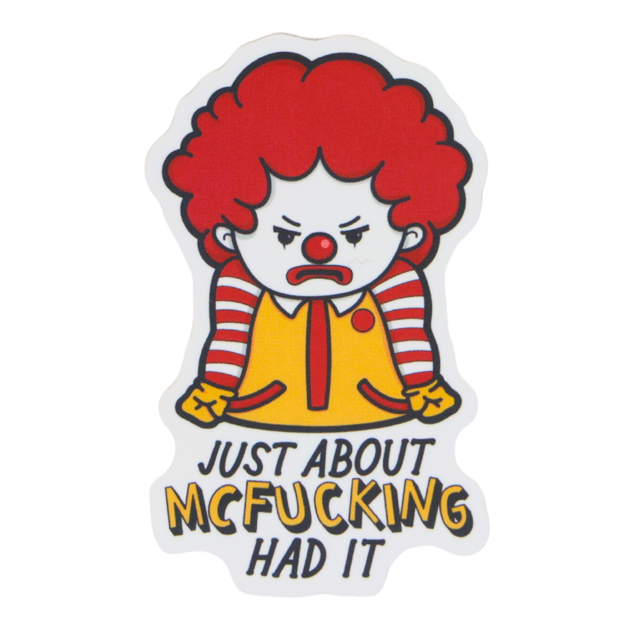 Just About Mcfucking Had It - Funny Vinyl Sticker