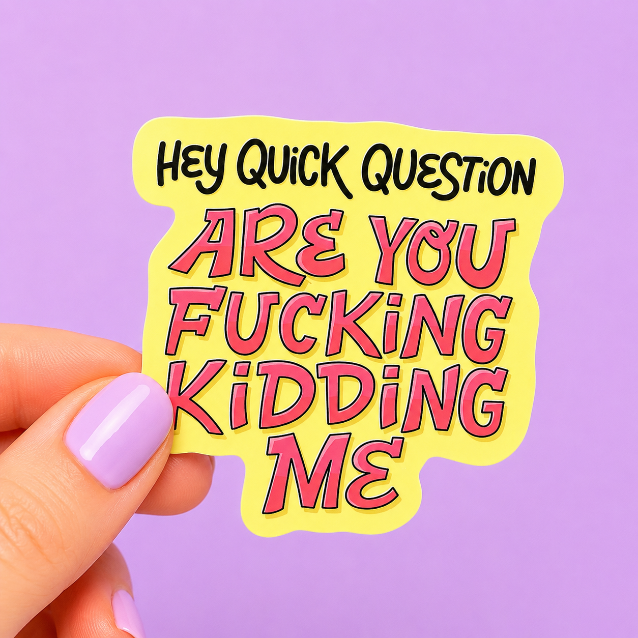Sleazy Greetings funny die-cut vinyl sticker featuring bold chaotic retro lettering that says ‘Hey Quick Question Are You Fucking Kidding Me.’ Relatable meltdown sticker with aggressively overwhelmed energy, bright Y2K-inspired typography, and emotionally exhausted gremlin vibes.
