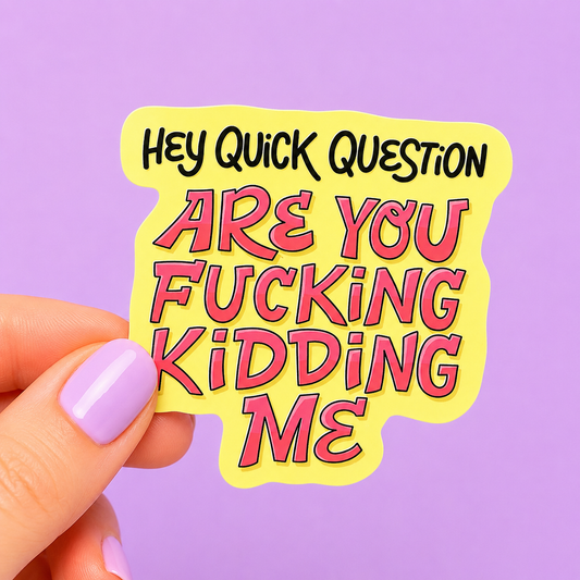 Sleazy Greetings funny die-cut vinyl sticker featuring bold chaotic retro lettering that says ‘Hey Quick Question Are You Fucking Kidding Me.’ Relatable meltdown sticker with aggressively overwhelmed energy, bright Y2K-inspired typography, and emotionally exhausted gremlin vibes.