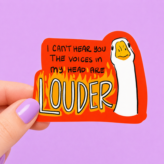 Sleazy Greetings funny die-cut vinyl sticker featuring an unhinged cartoon goose beside the phrase ‘I Can’t Hear You, The Voices in My Head Are Louder.’ Chaotic silly goose meme sticker with fiery background, absurd humor, and playful internet-core aesthetic.