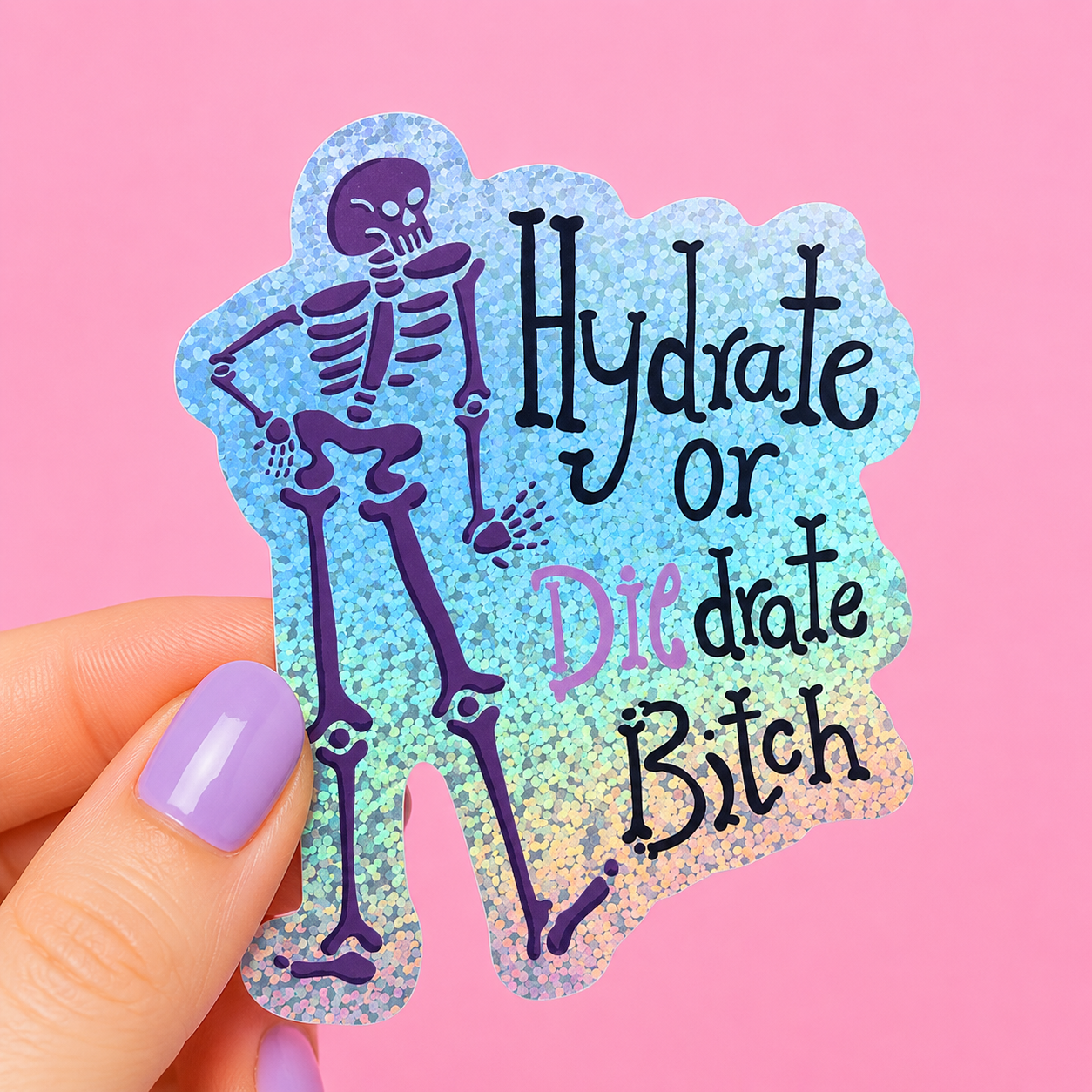 Sleazy Greetings funny holographic vinyl sticker featuring a dancing skeleton beside the phrase ‘Hydrate Or Diedrate Bitch.’ Sarcastic spooky sticker with glittery iridescent background, gothic humor, and playful hand-lettered typography.