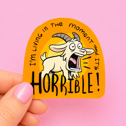 Sleazy Greetings funny die-cut vinyl sticker featuring a screaming cartoon goat beside the phrase ‘I’m Living in the Moment and It’s Horrible!’ Chaotic anxiety humor sticker with expressive animal artwork, loud existential energy, and playful meme aesthetic.