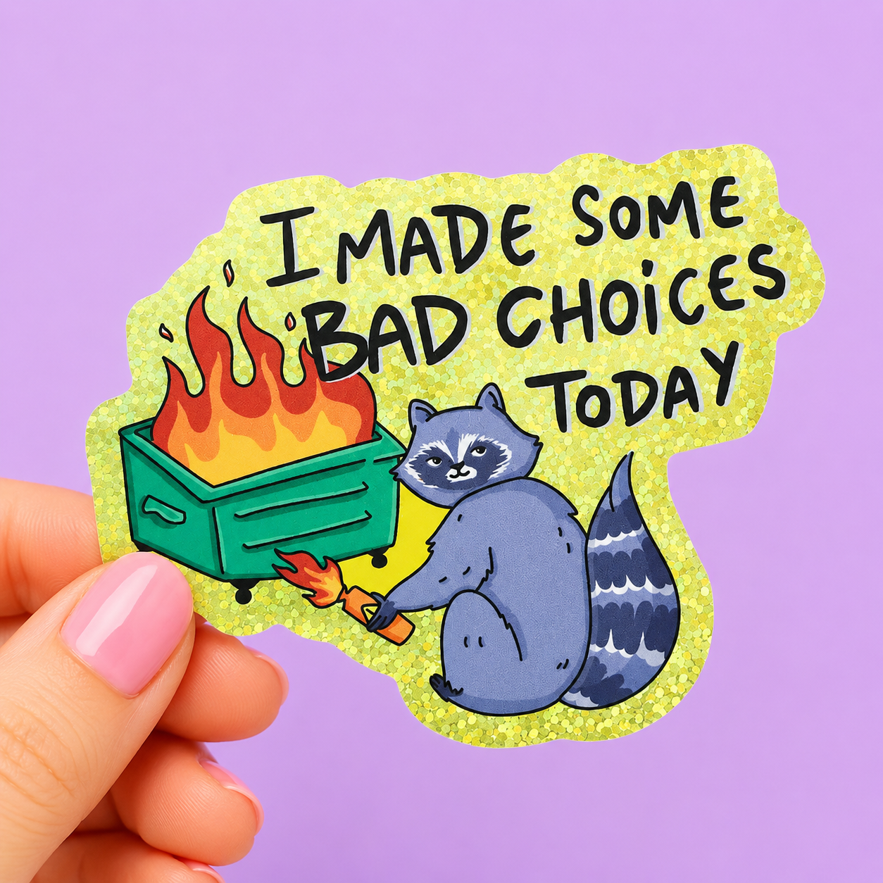 Sleazy Greetings funny holographic vinyl sticker featuring the phrase ‘I Made Some Bad Choices Today’ with a mischievous raccoon illustration sitting beside a flaming dumpster. Glittery sarcastic sticker with chaotic trash panda humor and playful cartoon aesthetic.