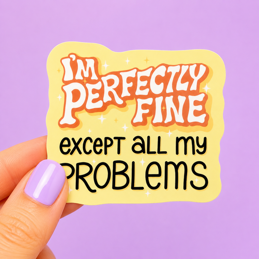 Sleazy Greetings funny die-cut vinyl sticker featuring retro groovy lettering that says ‘I’m Perfectly Fine Except All My Problems.’ Chaotic self-deprecating sticker with sparkly Y2K-inspired aesthetics, sarcastic mental-breakdown humor, and emotionally unstable gremlin energy.