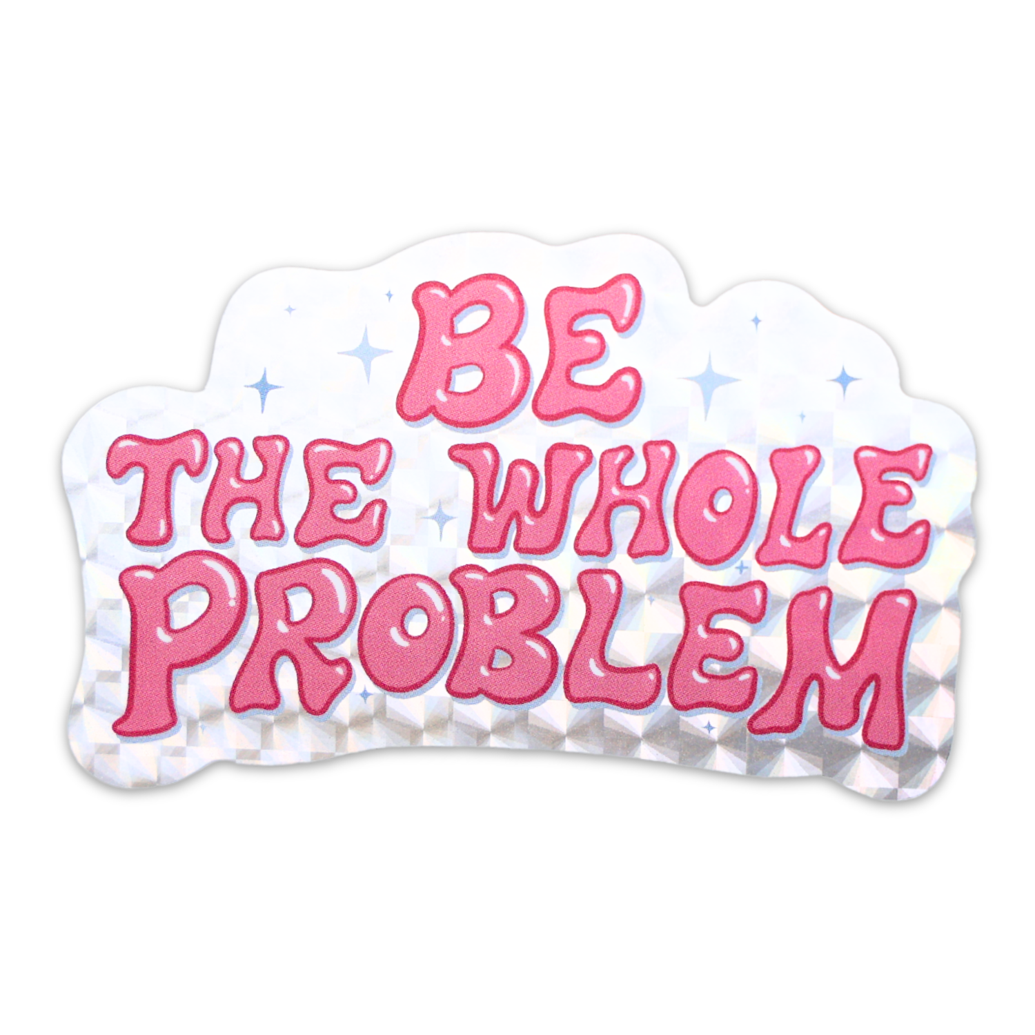 Be The Whole Problem Shiny Glitter Sticker – Sleazy Greetings