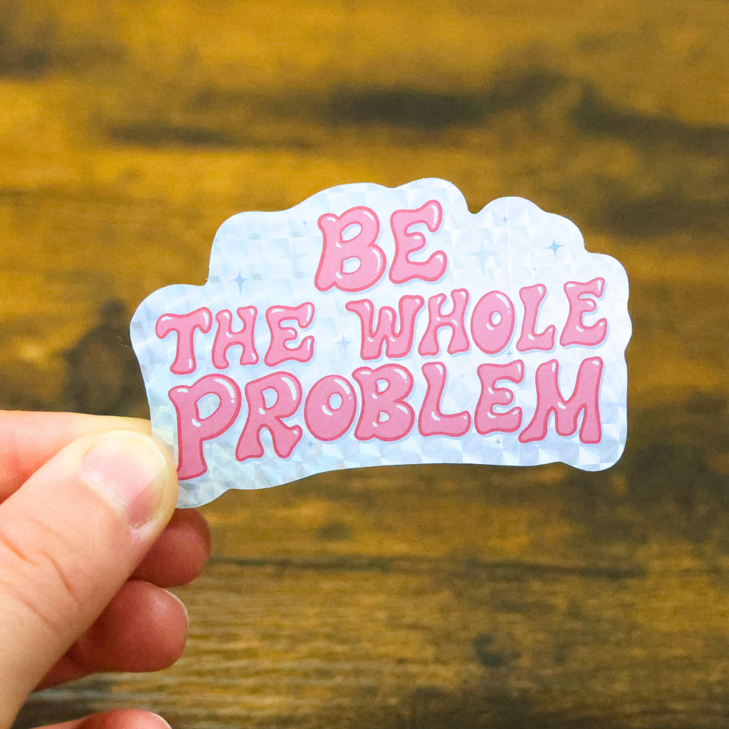 Be The Whole Problem Shiny Glitter Sticker