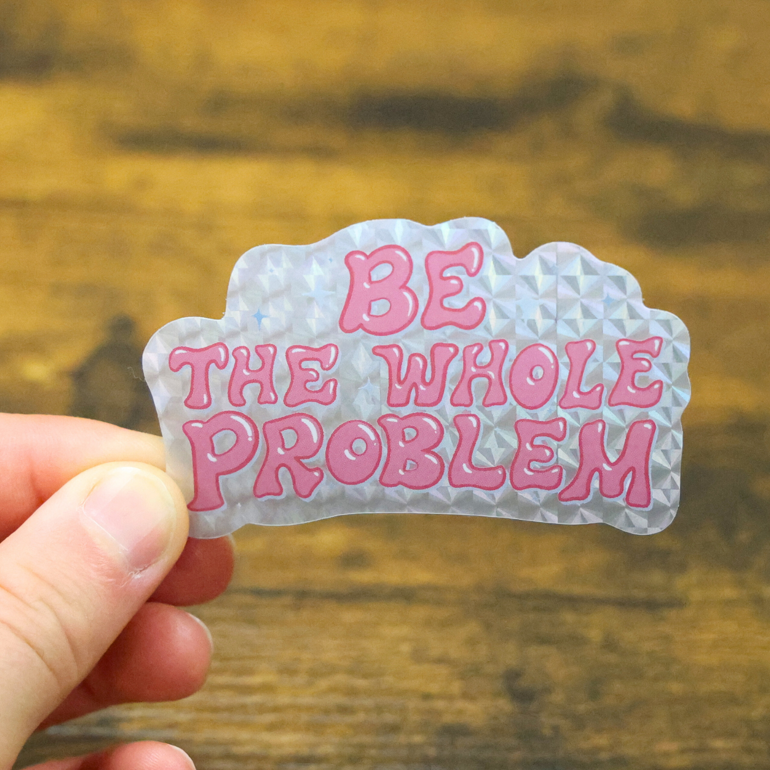 Be The Whole Problem Shiny Glitter Sticker