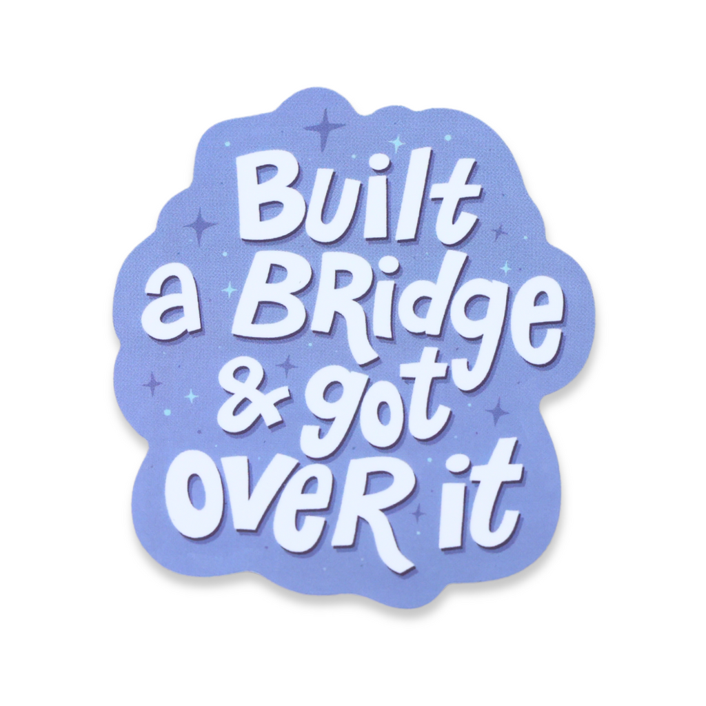 Built A Bridge & Got Over It Sticker – Sleazy Greetings