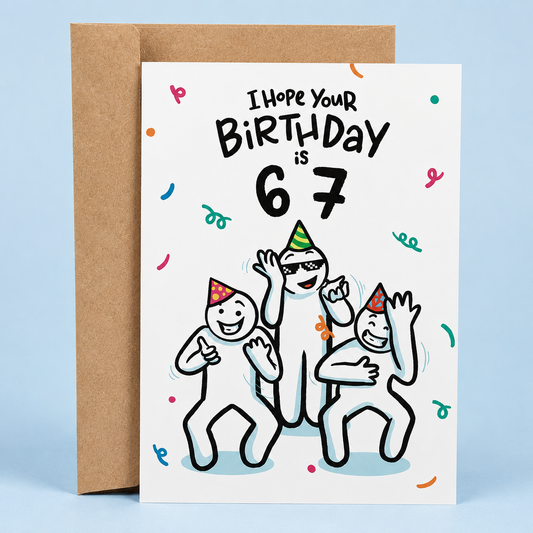 Sleazy Greetings funny birthday card featuring dancing meme-style party characters beside the phrase ‘I Hope Your Birthday Is 67.’ Absurd humor greeting card with confetti accents, chaotic internet meme energy, and a kraft envelope included.