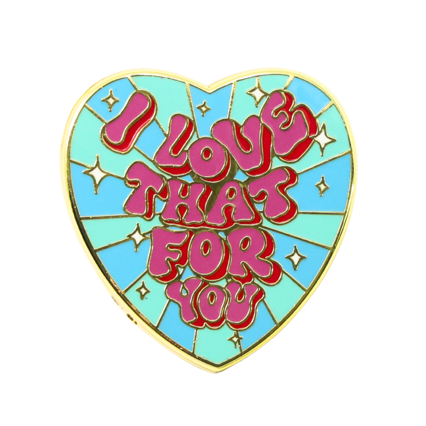 I Love That For You | Funny Enamel Pin