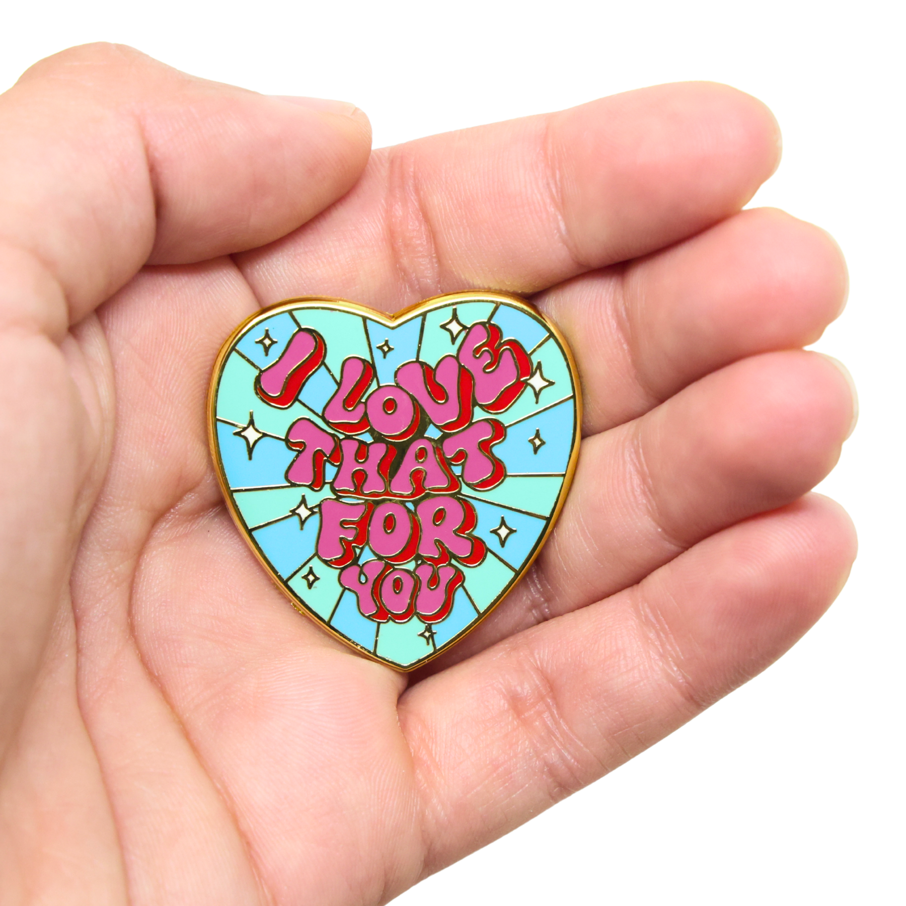 I Love That For You | Funny Enamel Pin