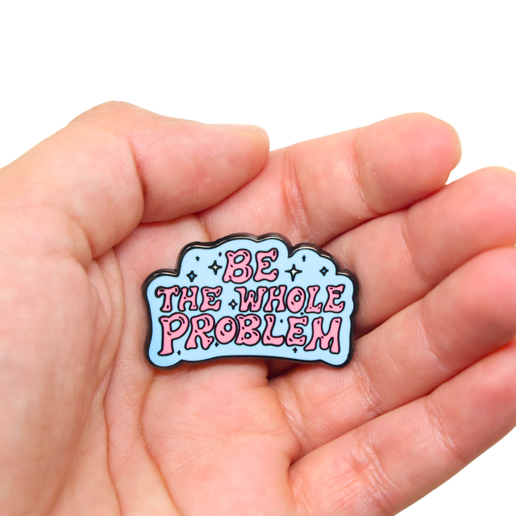 Be The Whole Problem | Funny Enamel Pin