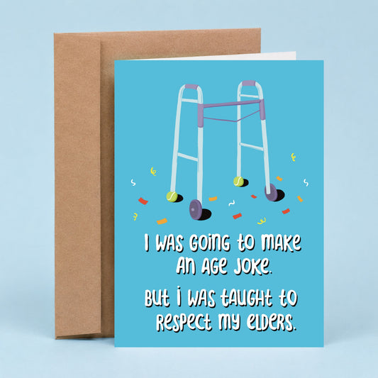Sleazy Greetings funny birthday card featuring a walker with tennis balls and the phrase, “I Was Going to Make an Age Joke, But I Was Taught to Respect My Elders.” Humorous aging greeting card perfect for friends, family, coworkers, and anyone getting older.