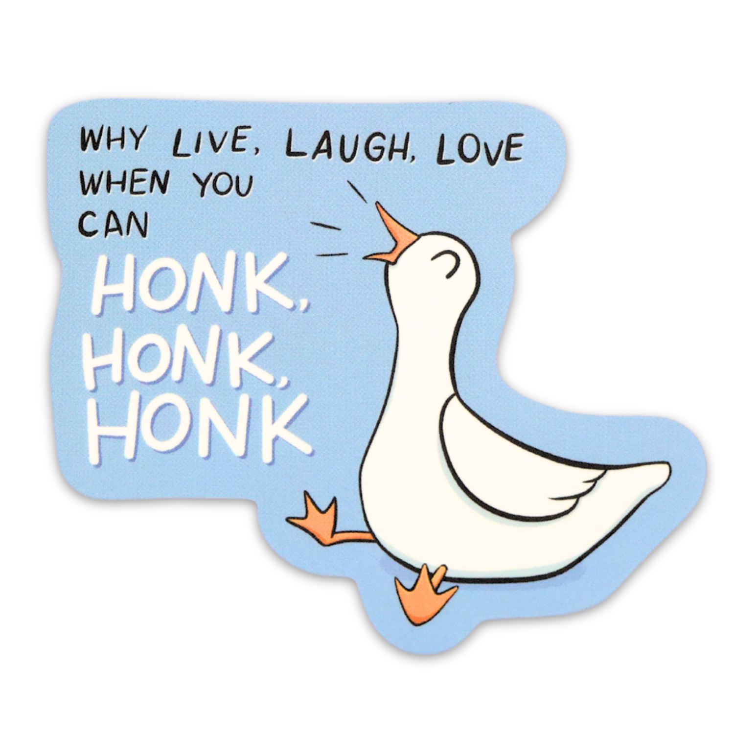 Why Live Laugh Love When You Can Honk Honk Honk Funny Vinyl Sticker