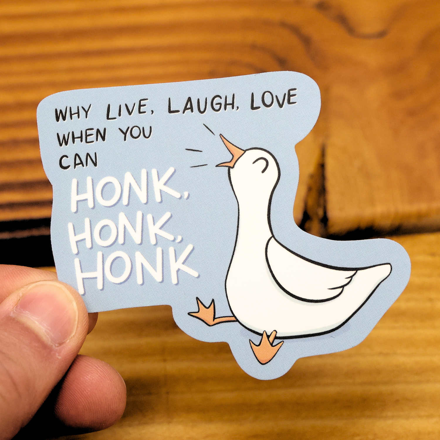 Why Live Laugh Love When You Can Honk Honk Honk Funny Vinyl Sticker