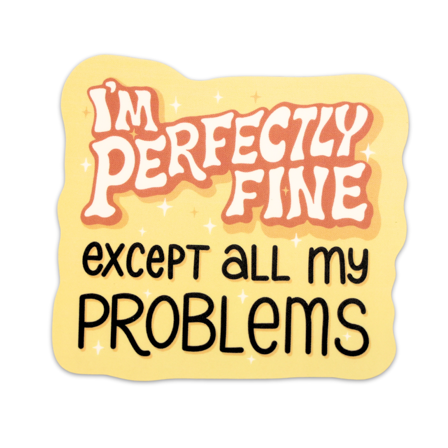 I'm Perfectly Fine Except All My Problems Funny Vinyl Sticker