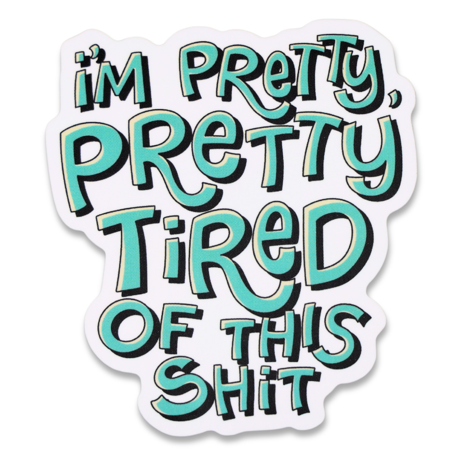 I'm Pretty Pretty Tired of This Shit Funny Vinyl Sticker