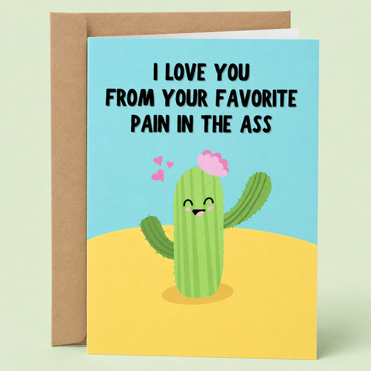 Sleazy Greetings funny love card featuring a smiling cactus with a pink flower and floating hearts on a desert-inspired background. The card reads, “I Love You From Your Favorite Pain in the Ass,” making a playful cactus-themed relationship joke, and is displayed with a kraft envelope.
