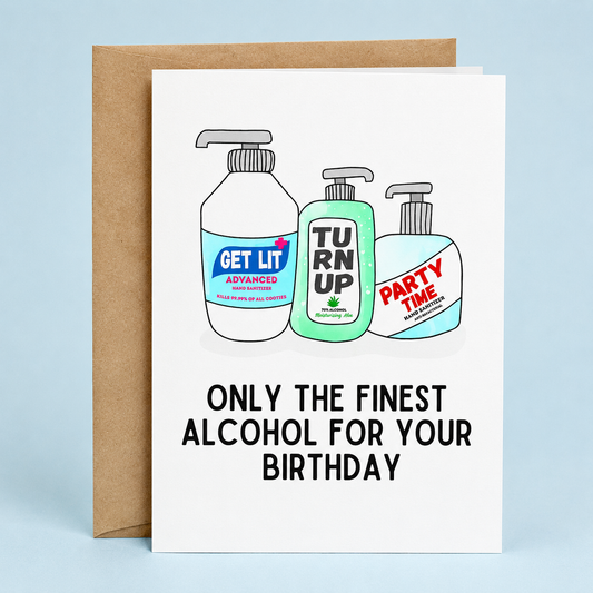 Sleazy Greetings funny birthday card featuring illustrated hand sanitizer bottles labeled “Get Lit,” “Turn Up,” and “Party Time” alongside the phrase “Only the Finest Alcohol for Your Birthday,” a hilarious birthday card for friends, coworkers, siblings, husbands, wives, healthcare workers, and anyone who appreciates clever alcohol jokes, party humor, and celebrating another trip around the sun with a healthy dose of sarcasm.