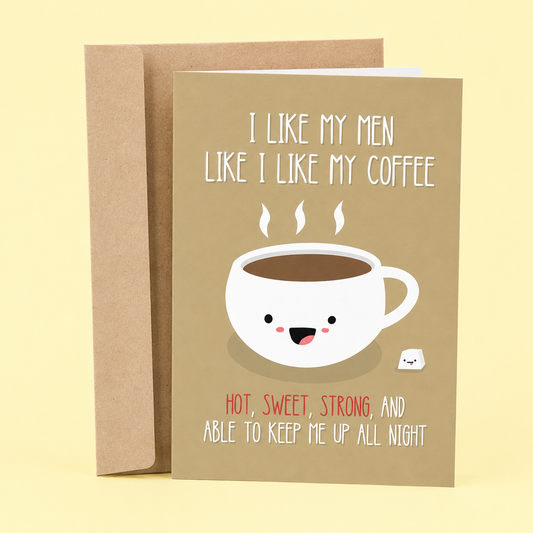 Sleazy Greetings funny love card featuring a smiling coffee cup on a warm tan background. The card reads, “I Like My Men Like I Like My Coffee: Hot, Sweet, Strong, and Able to Keep Me Up All Night,” delivering a playful and flirty coffee-themed relationship joke. Displayed with a kraft envelope against a soft yellow background, this humorous card is perfect for a boyfriend, husband, partner, anniversary, Valentine’s Day, or just because.