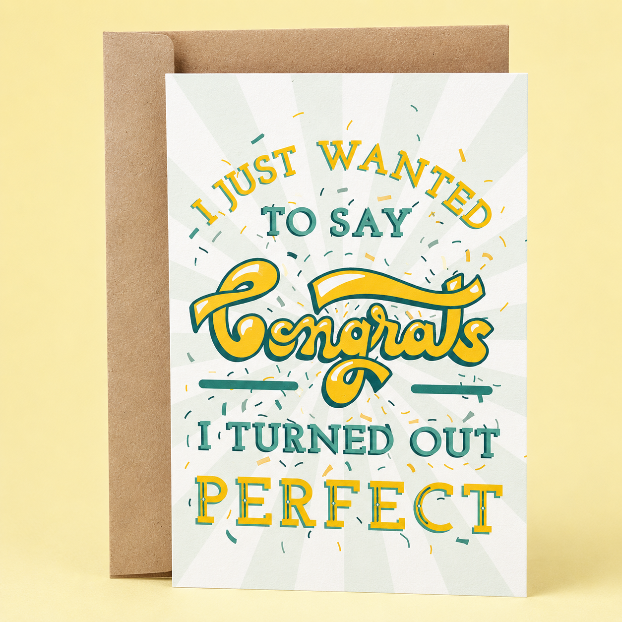 Sleazy Greetings congratulations card featuring the phrase "I Just Wanted to Say Congrats, I Turned Out Perfect," a funny congratulations greeting card with retro typography and confetti design, perfect for graduations, promotions, new jobs, engagements, achievements, accomplishments, and celebrating friends, family, coworkers, or anyone reaching a major milestone.