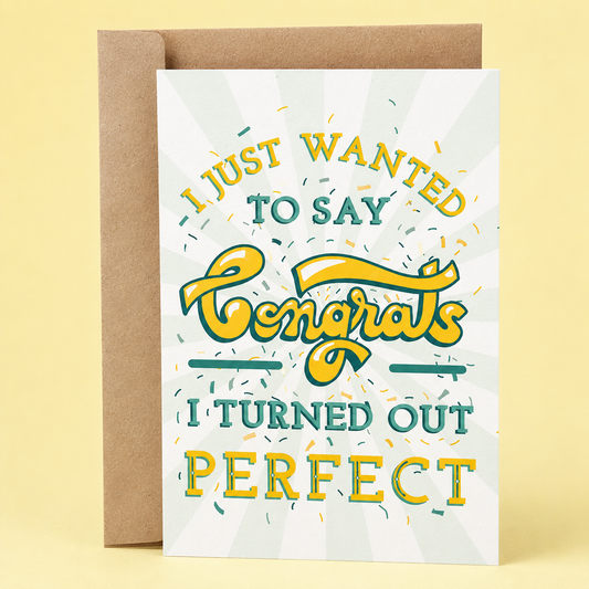 Sleazy Greetings congratulations card featuring the phrase "I Just Wanted to Say Congrats, I Turned Out Perfect," a funny congratulations greeting card with retro typography and confetti design, perfect for graduations, promotions, new jobs, engagements, achievements, accomplishments, and celebrating friends, family, coworkers, or anyone reaching a major milestone.