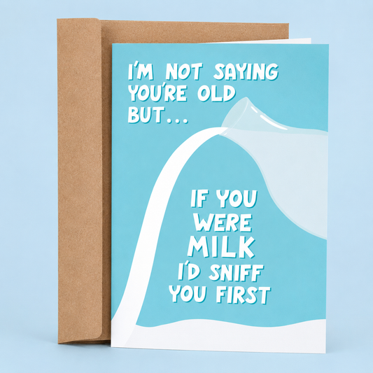Sleazy Greetings funny birthday card featuring a carton pouring milk on a bright blue background. The card reads, “I’m Not Saying You’re Old But… If You Were Milk I’d Sniff You First,” delivering a hilarious aging joke for birthdays. Displayed with a kraft envelope, this sarcastic birthday card is perfect for friends, coworkers, siblings, husbands, wives, or anyone with a great sense of humor about getting older.