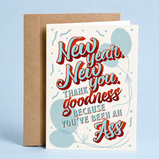 Funny New Year greeting card featuring the phrase "New Year, New You. Thank Goodness Because You've Been an Ass," a humorous New Year's card by Sleazy Greetings with retro typography and festive balloons, perfect for friends, coworkers, siblings, and anyone who appreciates sarcastic humor, funny resolutions, and cheeky New Year wishes.