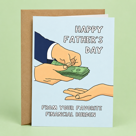 Sleazy Greetings funny Father's Day card featuring a dad handing over cash and the phrase “Happy Father’s Day From Your Favorite Financial Burden,” a hilarious Father's Day card from sons, daughters, teenagers, college students, or grown kids who know they’ve cost dad a fortune but remain his favorite child anyway.