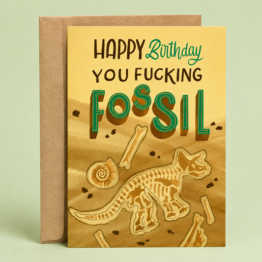 Sleazy Greetings funny birthday card featuring a dinosaur fossil excavation and the phrase “Happy Birthday You Fucking Fossil,” a hilarious birthday card for friends, family, coworkers, husbands, wives, siblings, paleontology lovers, dinosaur fans, or anyone getting older and deserving a good-natured roast about their age.